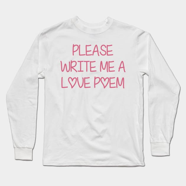 Please Write Me A Love Poem Long Sleeve T-Shirt by MishaHelpfulKit